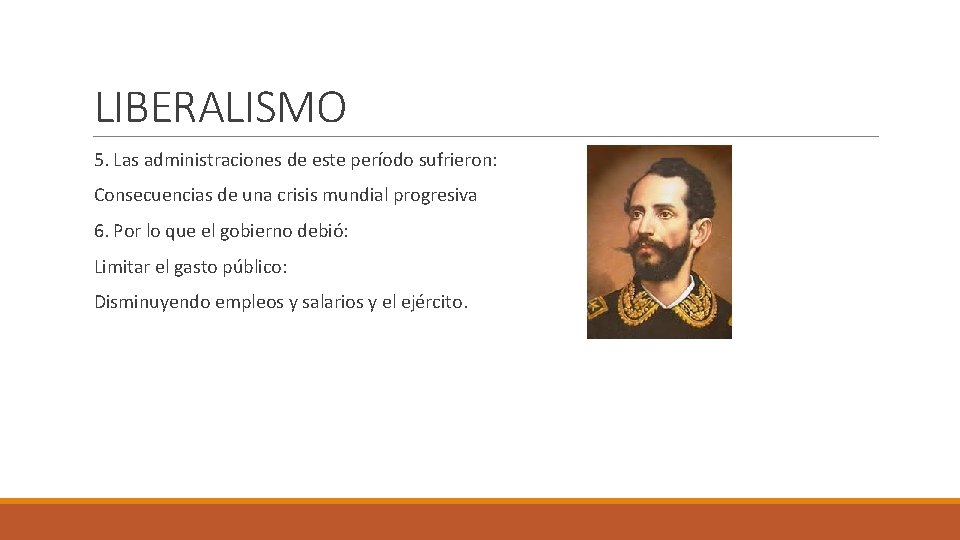 LIBERALISMO 5. Las administraciones de este período sufrieron: Consecuencias de una crisis mundial progresiva