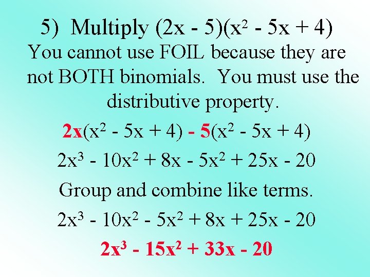 5) Multiply (2 x - 5)(x 2 - 5 x + 4) You cannot