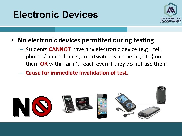 Electronic Devices • No electronic devices permitted during testing – Students CANNOT have any