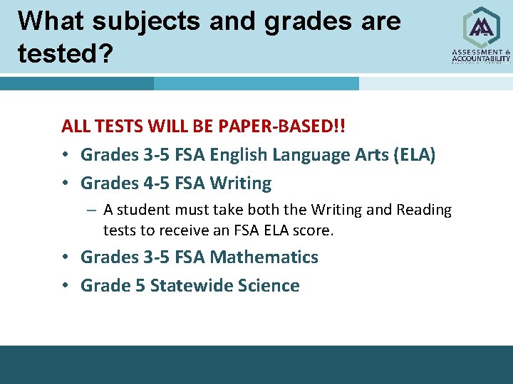 What subjects and grades are tested? ALL TESTS WILL BE PAPER-BASED!! • Grades 3