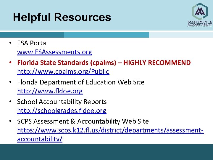 Helpful Resources • FSA Portal www. FSAssessments. org • Florida State Standards (cpalms) –