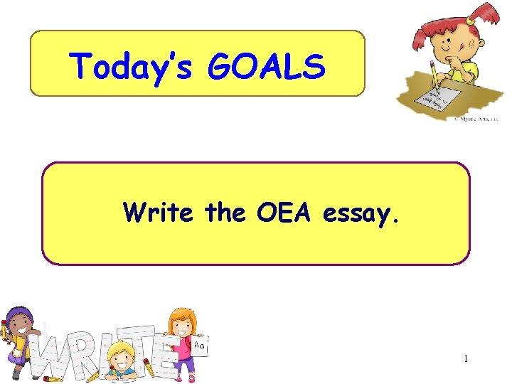 Today’s GOALS Write the OEA essay. 1 