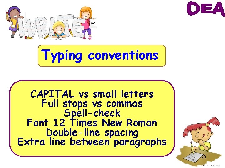 Typing conventions CAPITAL vs small letters Full stops vs commas Spell-check Font 12 Times