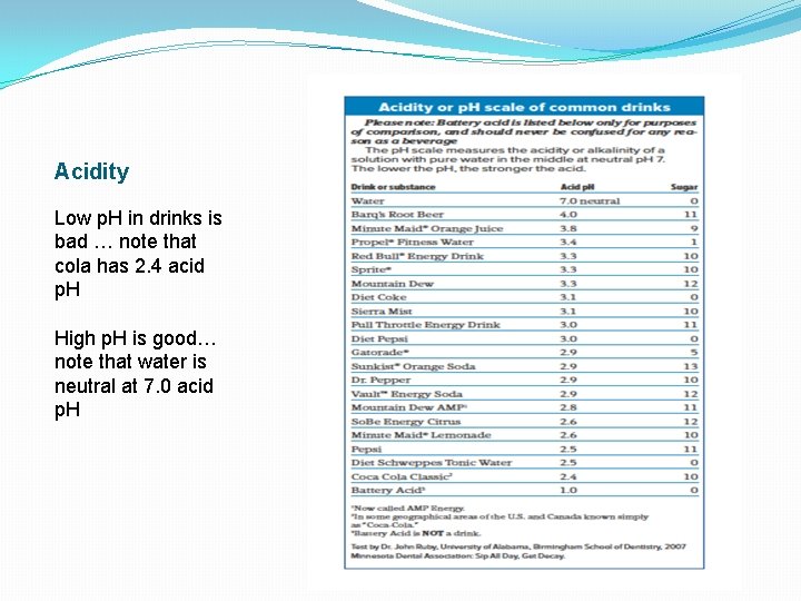 Acidity Low p. H in drinks is bad … note that cola has 2.