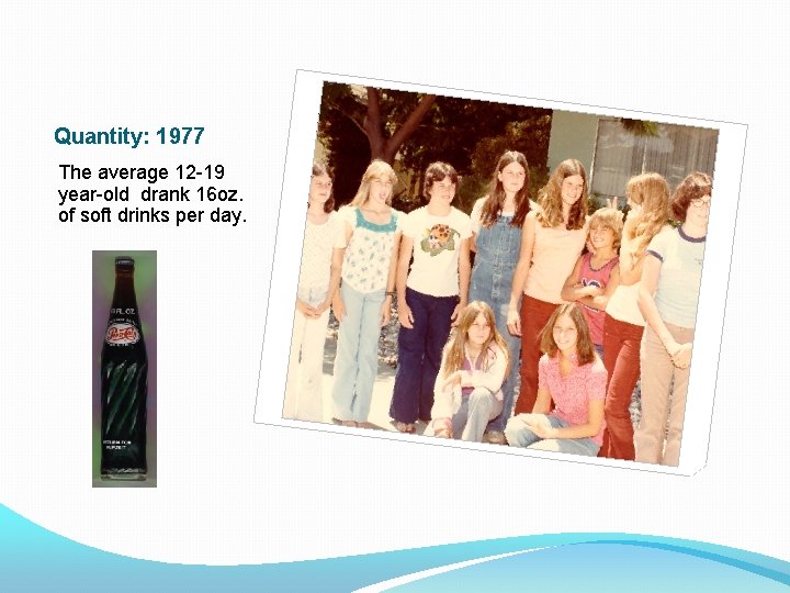 Quantity: 1977 The average 12 -19 year-old drank 16 oz. of soft drinks per