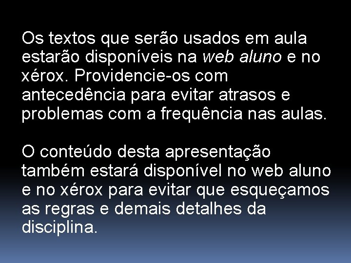 Os textos que serão usados em aula estarão disponíveis na web aluno e no