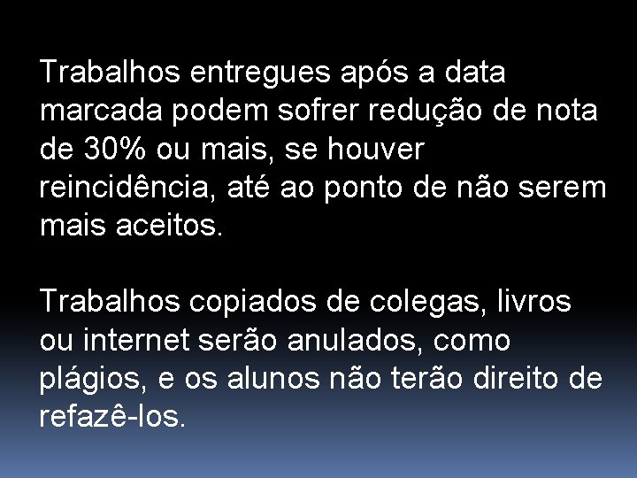 Trabalhos entregues após a data marcada podem sofrer redução de nota de 30% ou