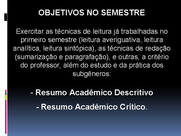 OBJETIVOS NO SEMESTRE Exercitar as técnicas de leitura já trabalhadas no primeiro semestre (leitura