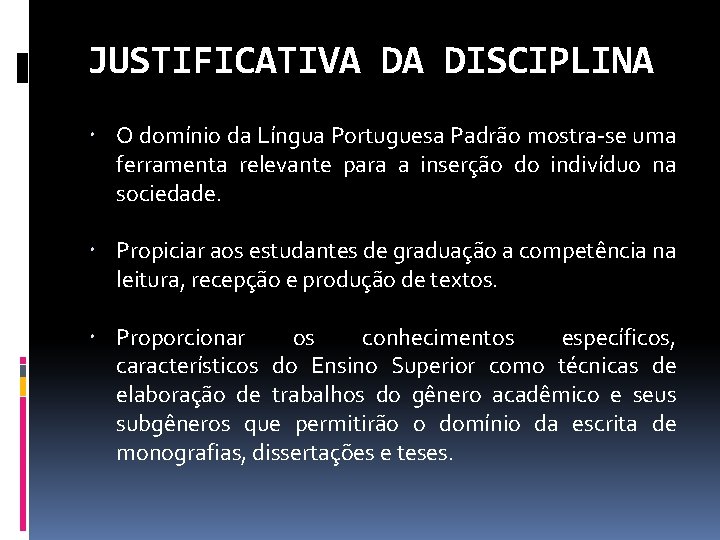 JUSTIFICATIVA DA DISCIPLINA O domínio da Língua Portuguesa Padrão mostra-se uma ferramenta relevante para