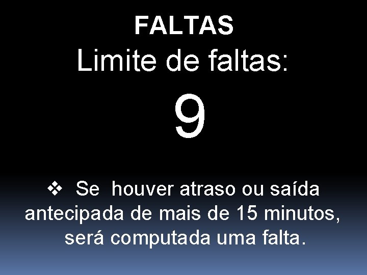 FALTAS Limite de faltas: 9 v Se houver atraso ou saída antecipada de mais