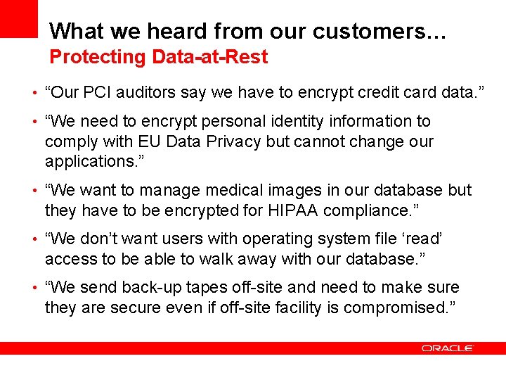 What we heard from our customers… Protecting Data-at-Rest • “Our PCI auditors say we