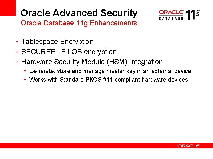 Oracle Advanced Security Oracle Database 11 g Enhancements • Tablespace Encryption • SECUREFILE LOB