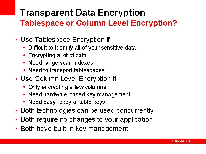 Transparent Data Encryption Tablespace or Column Level Encryption? • Use Tablespace Encryption if •