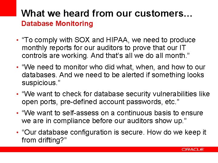 What we heard from our customers… Database Monitoring • “To comply with SOX and