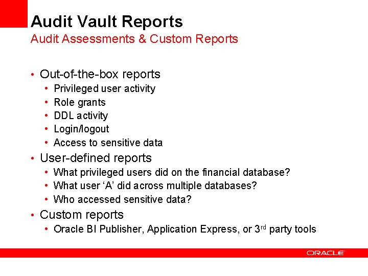 Audit Vault Reports Audit Assessments & Custom Reports • Out-of-the-box reports • Privileged user