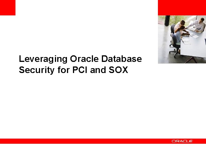 <Insert Picture Here> Leveraging Oracle Database Security for PCI and SOX 