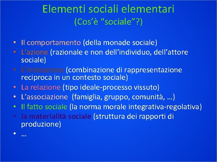 Elementi sociali elementari (Cos’è “sociale”? ) • Il comportamento (della monade sociale) • L’azione