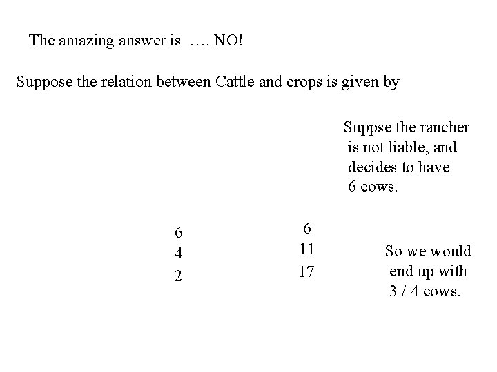 The amazing answer is …. NO! Suppose the relation between Cattle and crops is