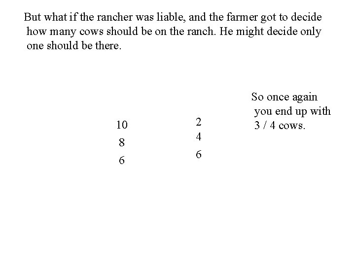 But what if the rancher was liable, and the farmer got to decide how