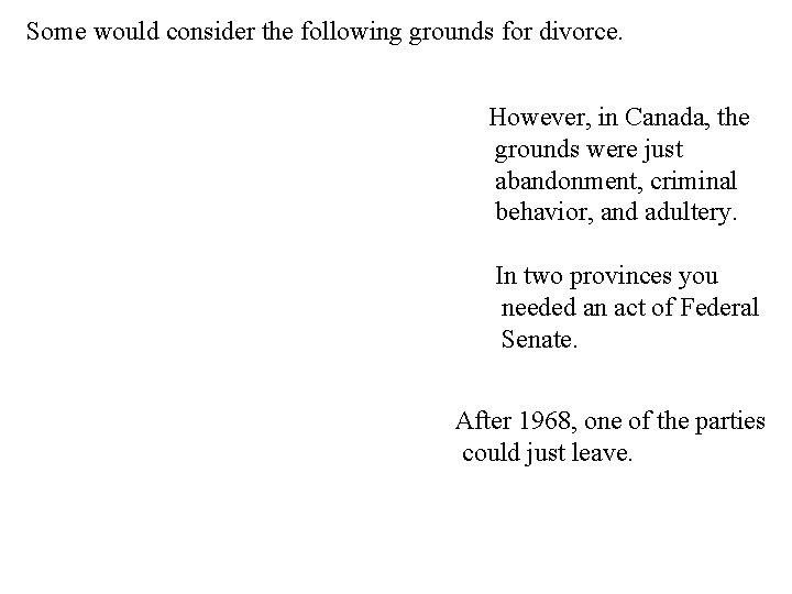 Some would consider the following grounds for divorce. However, in Canada, the grounds were