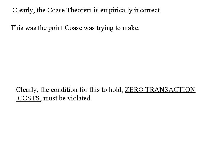 Clearly, the Coase Theorem is empirically incorrect. This was the point Coase was trying