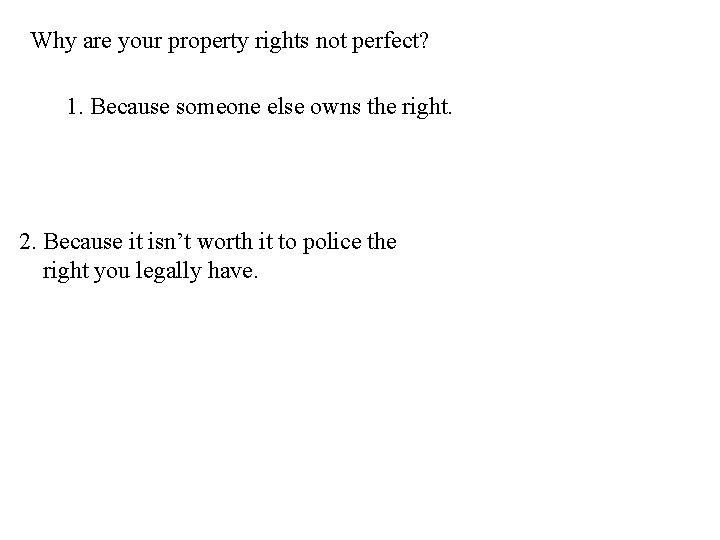 Why are your property rights not perfect? 1. Because someone else owns the right.