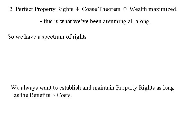 2. Perfect Property Rights Coase Theorem Wealth maximized. - this is what we’ve been