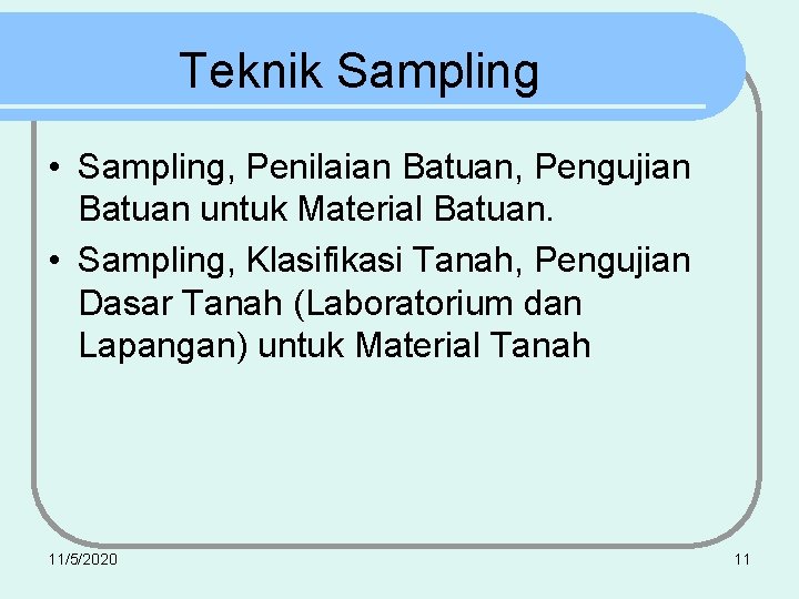 Teknik Sampling • Sampling, Penilaian Batuan, Pengujian Batuan untuk Material Batuan. • Sampling, Klasifikasi