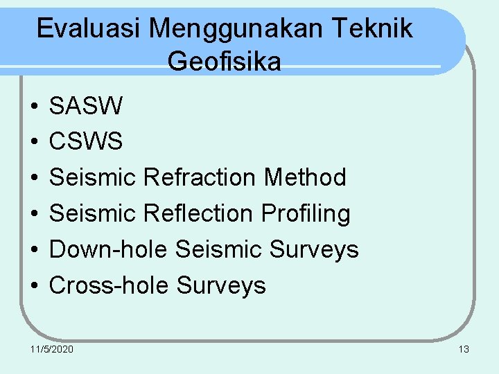 Evaluasi Menggunakan Teknik Geofisika • • • SASW CSWS Seismic Refraction Method Seismic Reflection