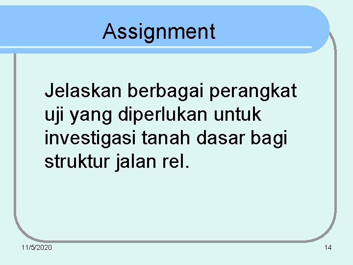 Assignment Jelaskan berbagai perangkat uji yang diperlukan untuk investigasi tanah dasar bagi struktur jalan