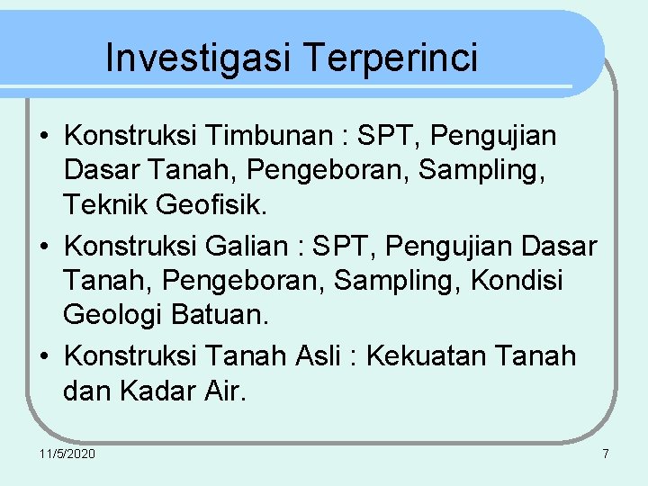 Investigasi Terperinci • Konstruksi Timbunan : SPT, Pengujian Dasar Tanah, Pengeboran, Sampling, Teknik Geofisik.