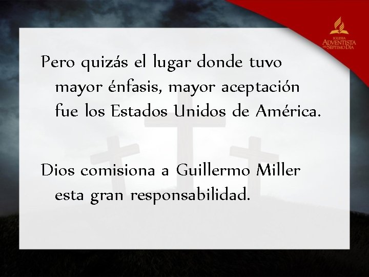 Pero quizás el lugar donde tuvo mayor énfasis, mayor aceptación fue los Estados Unidos