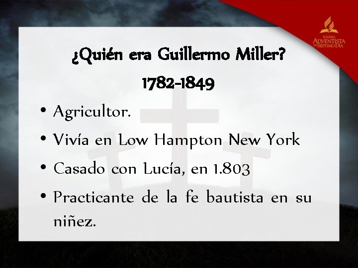  • • ¿Quién era Guillermo Miller? 1782 -1849 Agricultor. Vivía en Low Hampton