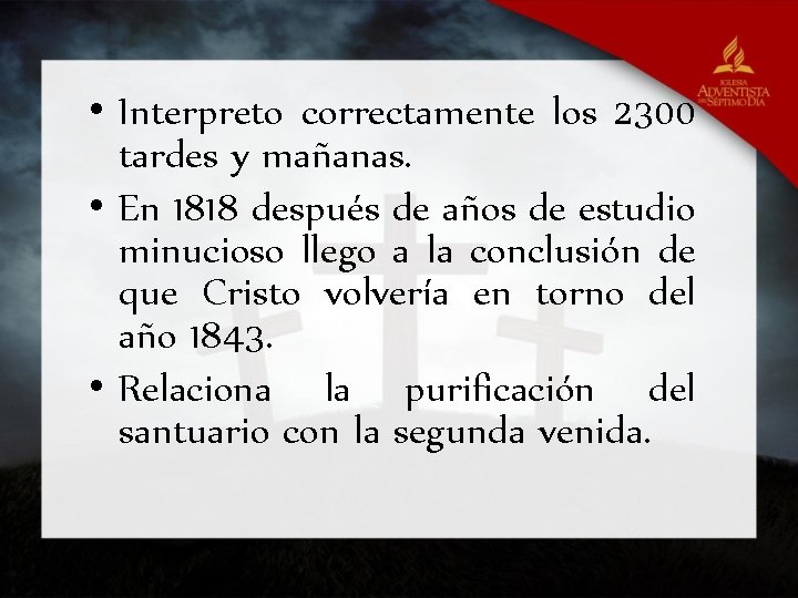  • Interpreto correctamente los 2300 tardes y mañanas. • En 1818 después de