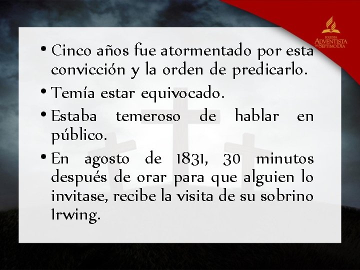  • Cinco años fue atormentado por esta convicción y la orden de predicarlo.