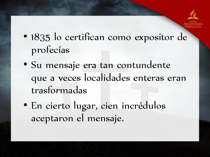  • 1835 lo certifican como expositor de profecías • Su mensaje era tan