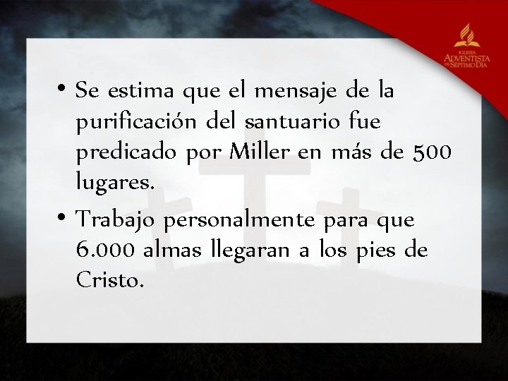 • Se estima que el mensaje de la purificación del santuario fue predicado