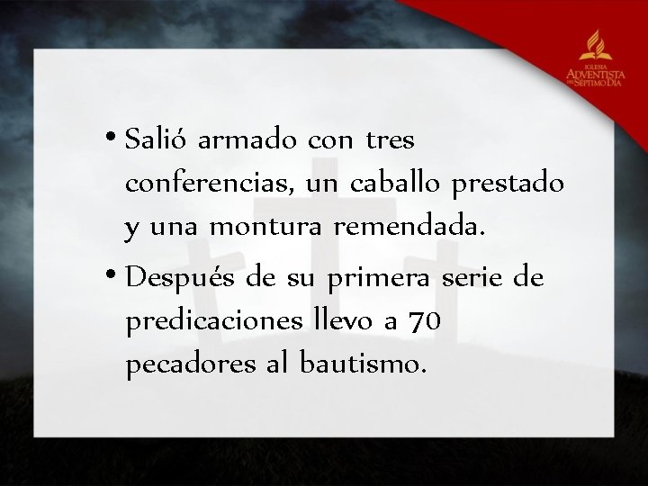  • Salió armado con tres conferencias, un caballo prestado y una montura remendada.