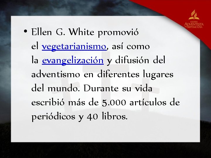  • Ellen G. White promovió el vegetarianismo, así como la evangelización y difusión