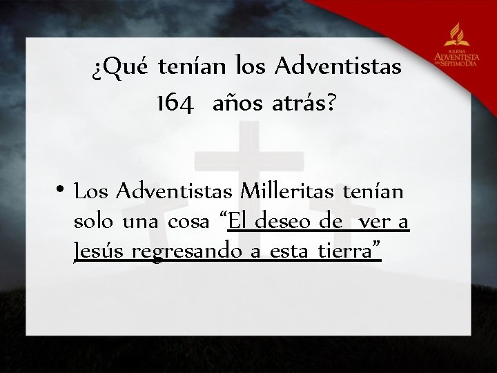 ¿Qué tenían los Adventistas 164 años atrás? • Los Adventistas Milleritas tenían solo una