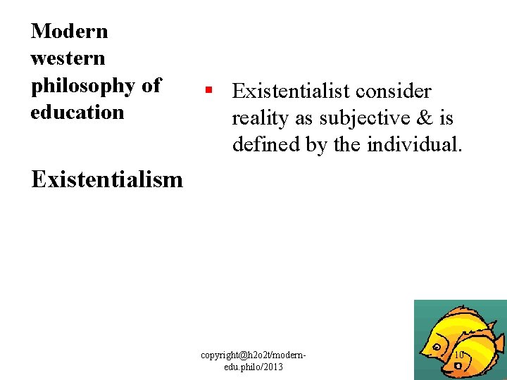 Modern western philosophy of education § Existentialist consider reality as subjective & is defined