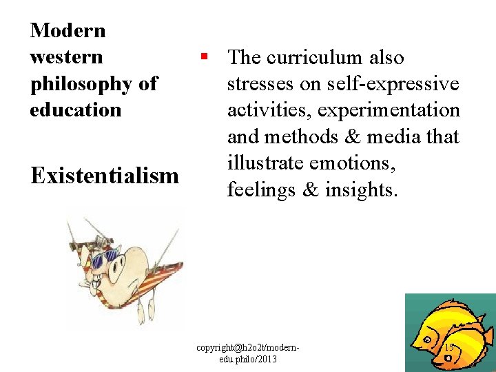 Modern western philosophy of education § The curriculum also stresses on self-expressive activities, experimentation