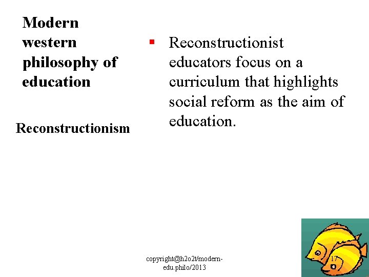 Modern western philosophy of education § Reconstructionist educators focus on a curriculum that highlights