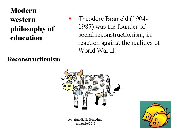 Modern western philosophy of education § Theodore Brameld (19041987) was the founder of social