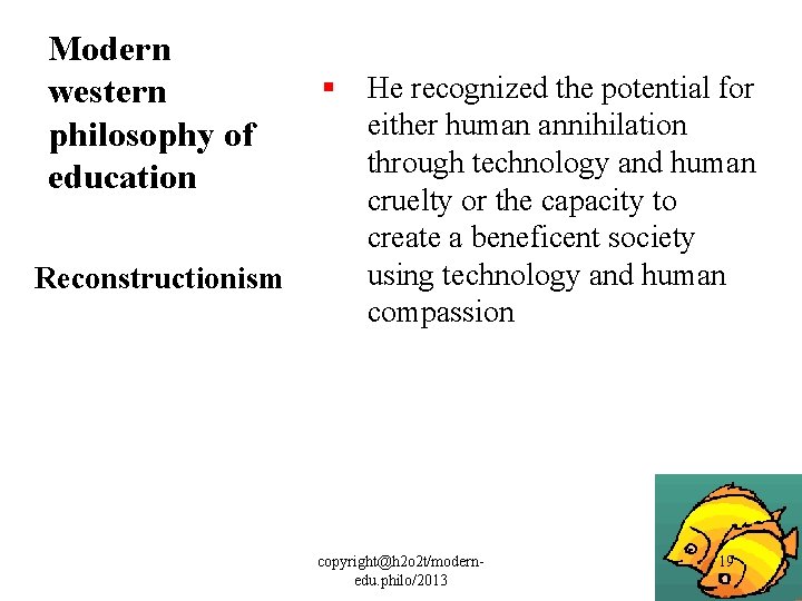 Modern western philosophy of education § He recognized the potential for either human annihilation