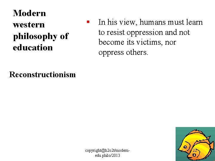 Modern western philosophy of education § In his view, humans must learn to resist