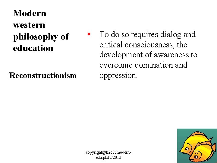 Modern western philosophy of education § To do so requires dialog and critical consciousness,