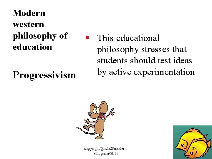 Modern western philosophy of education § This educational philosophy stresses that students should test