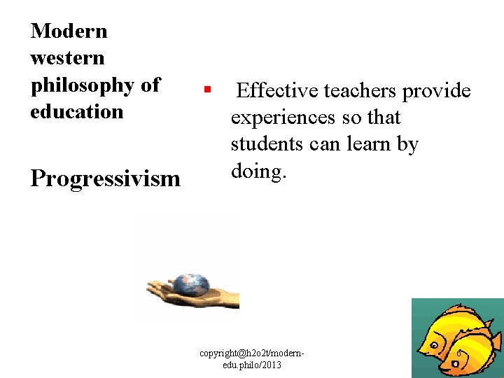 Modern western philosophy of education Progressivism § Effective teachers provide experiences so that students
