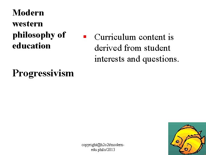 Modern western philosophy of education § Curriculum content is derived from student interests and